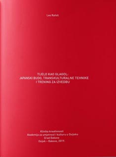 Leo Refolt, Tijelo kao glagol: Japanski budo, transkulturalne tehnike i trening za izvedbu,  Klinika kreativnosti, Akademija za umjetnost i kulturu u Osijeku, Grad Đakovo, Osijek – Đakovo, 2019., unutarnja naslovnica